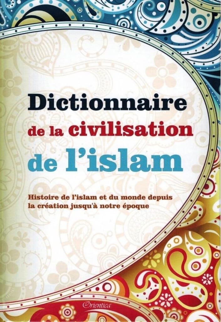 Couverture du livre « DICTIONNAIRE DE LA CIVILISATION DE L'ISLAM - HISTOIRE DE L'ISLAM ET DU MONDE DEPUIS LA CREATION JUSQ », librairie Les Contes Infusés à Corte