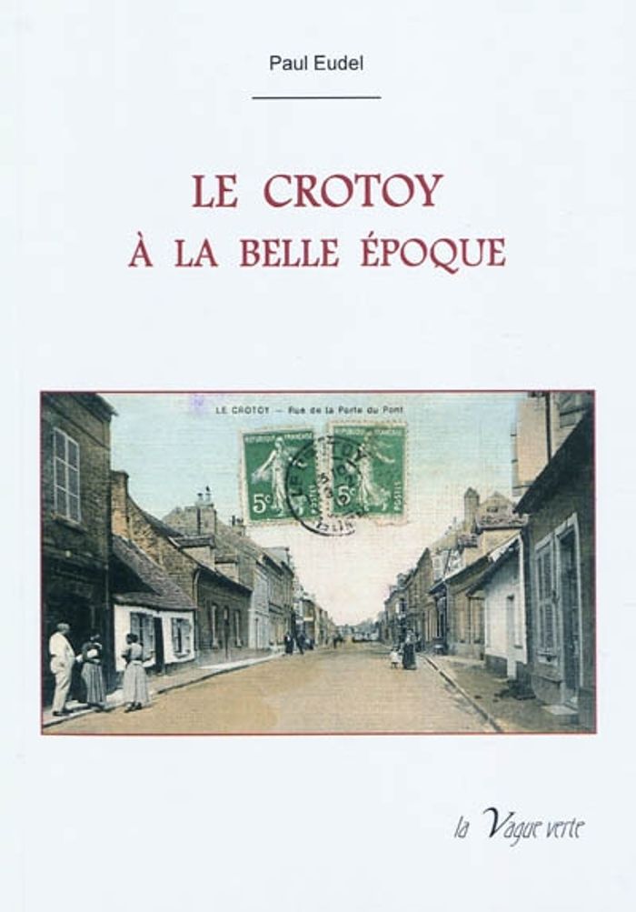 Couverture du livre « LE CROTOY A LA BELLE EPOQUE » de Paul Eudel, librairie Les Contes Infusés à Corte