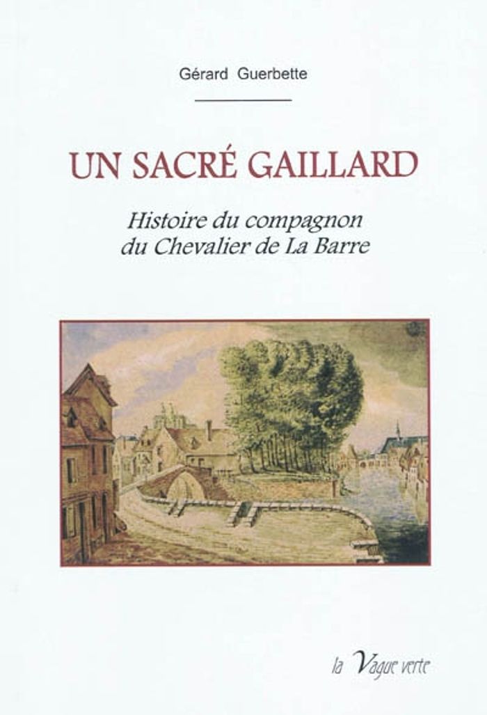 Couverture du livre « UN  SACRE  GAILLARD HISTOIRE DU COMPAGNON DU CHEVALIER DE LA BARRE » de Gerard Guerbette, librairie Les Contes Infusés à Corte