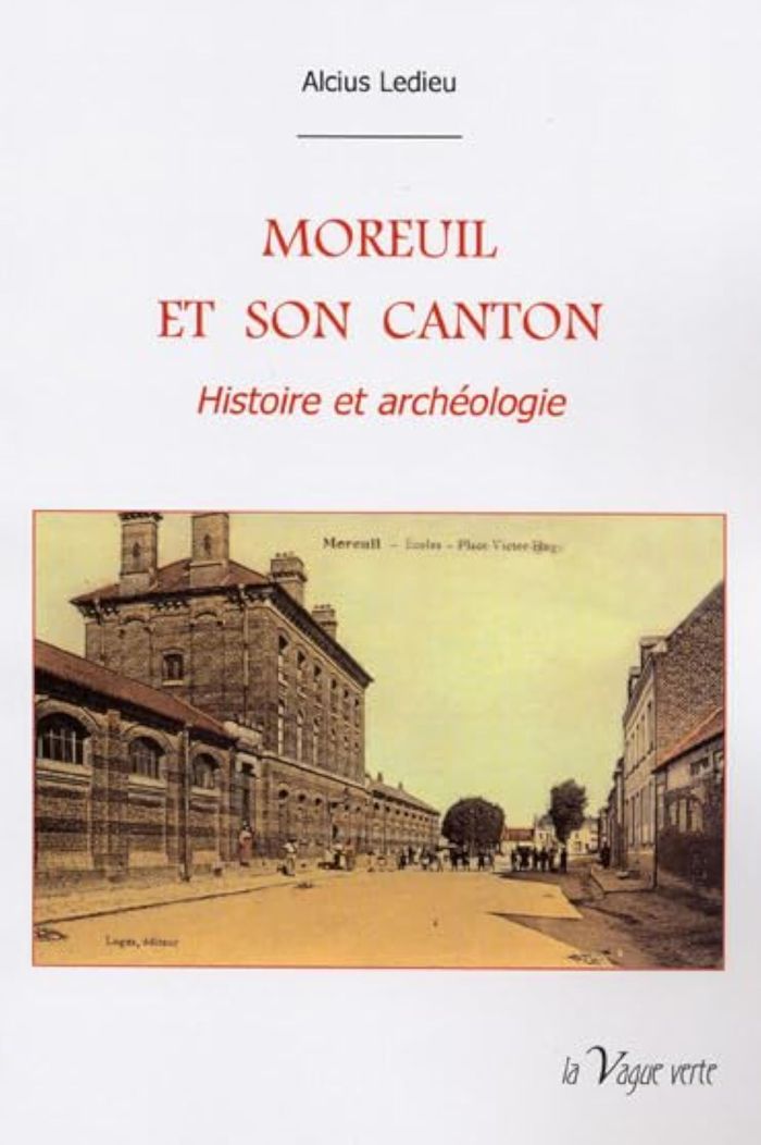 Couverture du livre « MOREUIL ET SON CANTON  HISTOIRE ET ARCHEOLOGIE » de Alcius Ledieu, librairie Les Contes Infusés à Corte