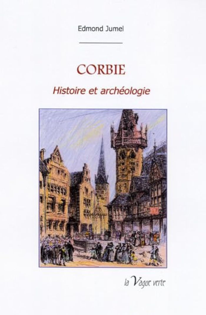 Couverture du livre « CORBIE HISTOIRE ET ARCHEOLOGIE » de Edmond Jumel, librairie Les Contes Infusés à Corte