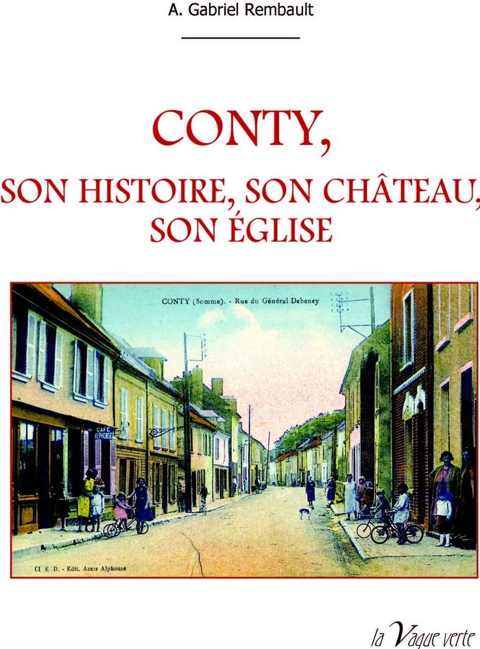 Couverture du livre « CONTY, SON HISTOIRE, SON CHATEAU, SON EGLISE » de Gabriel Rembault A., librairie Les Contes Infusés à Corte