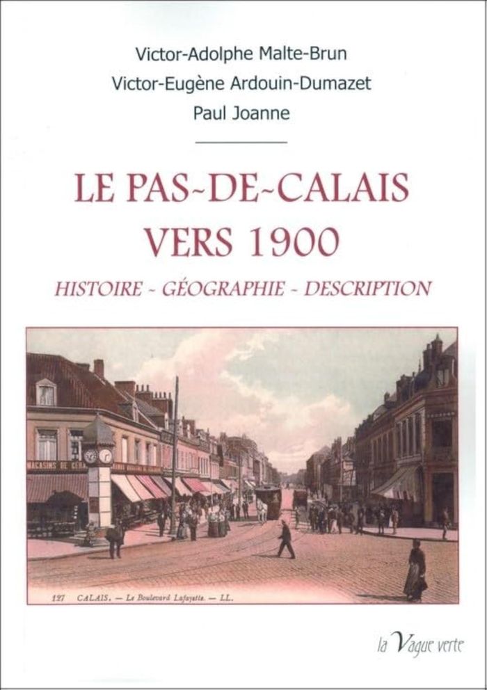 Couverture du livre « Le Pas-de-Calais vers 1900 : histoire, géographie, description » de Victor-Adolphe Malte-Brun, librairie Les Contes Infusés à Corte