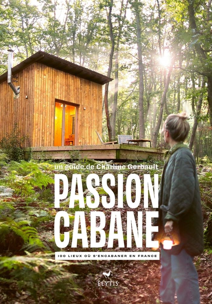 Couverture du livre « Passion cabane : 100 lieux où s'encabaner en France », librairie Les Contes Infusés à Corte