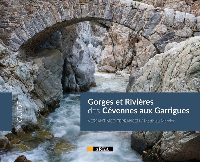 Couverture du livre « GORGES ET RIVIERES DES CEVENNES AUX GARRIGUES - VERSANT MEDITERRANEEN » de Matthieu Mercier, librairie Les Contes Infusés à Corte