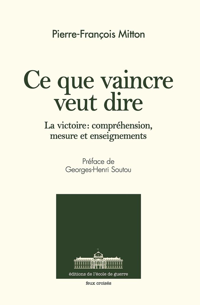 Couverture du livre « Ce que vaincre veut dire : la victoire, compréhension, mesure et enseignements » de Pierre-François Mitton, librairie Les Contes Infusés à Corte