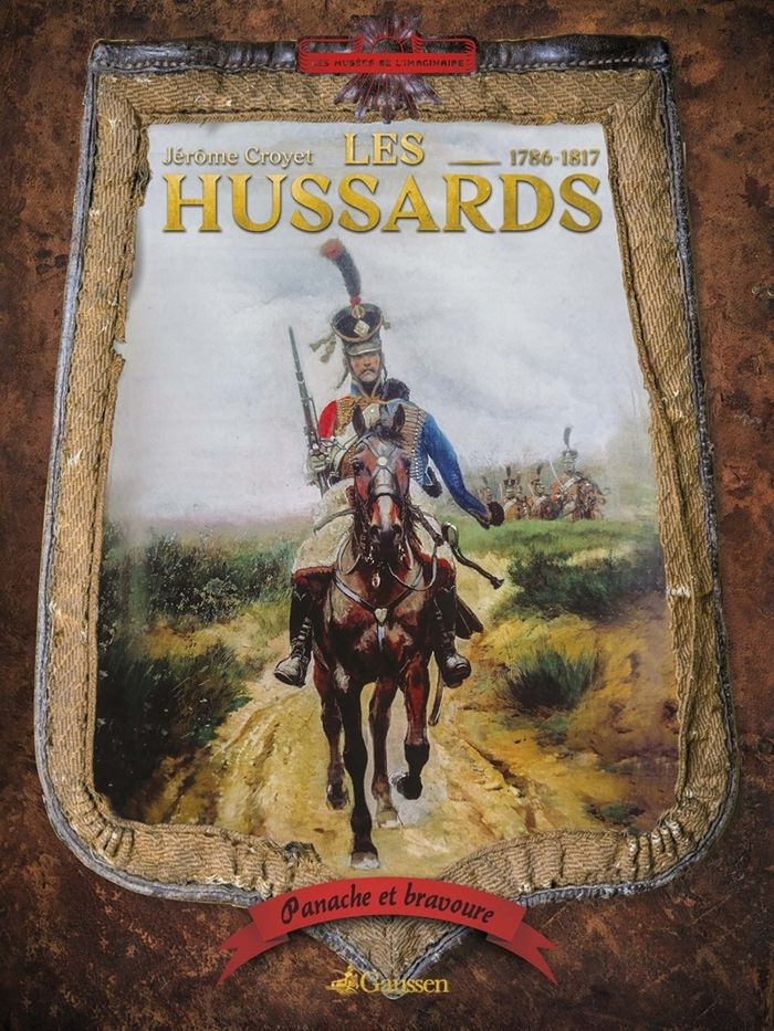Couverture du livre « PANACHE ET BRAVOURE : LES HUSSARDS 1786-1817 » de Jerome Croyet, librairie Les Contes Infusés à Corte