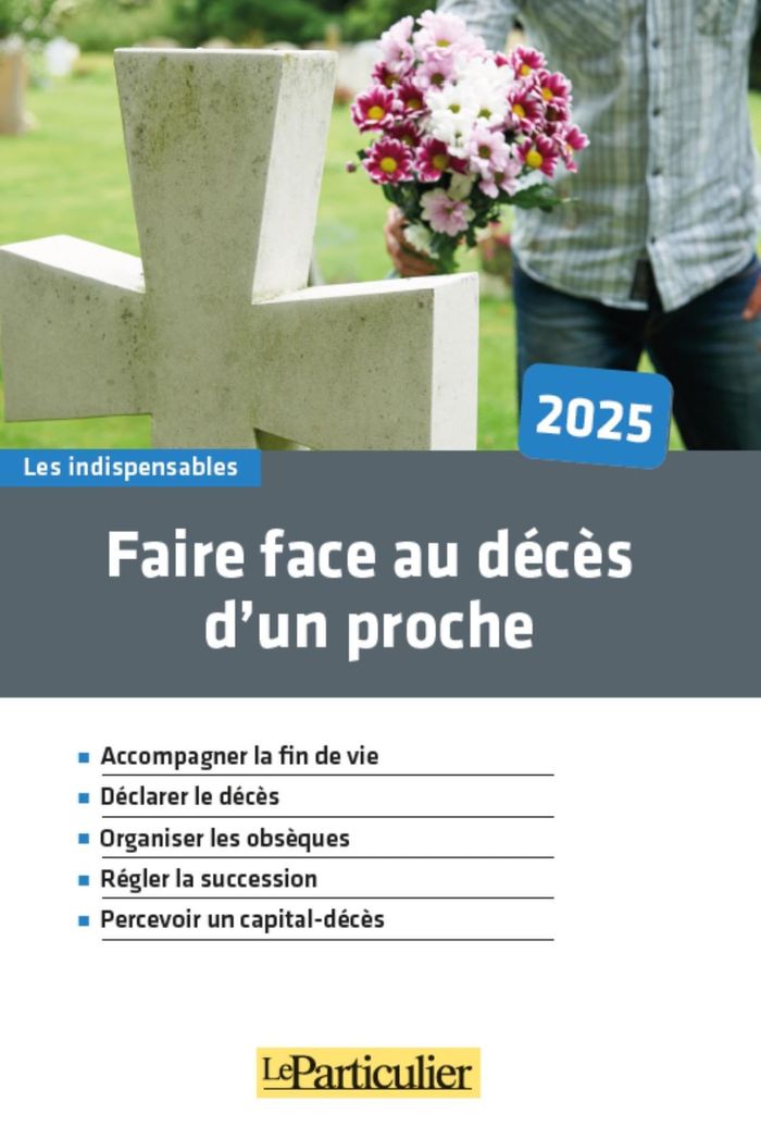 Couverture du livre « Faire face au décès d'un proche : accompagner la fin de vie, déclarer le décès, organiser les obsèques, régler la succession, percevoir un capital-décès » de Le Particulier, librairie Les Contes Infusés à Corte