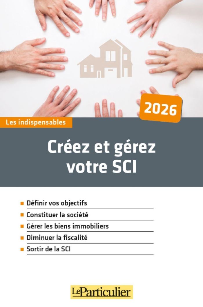 Couverture du livre « Créez et gérez votre SCI : définir vos objectifs, constituer la société, gérer les biens immobiliers, diminuer la fiscalité, sortir de la SCI » de Le Particulier, librairie Les Contes Infusés à Corte