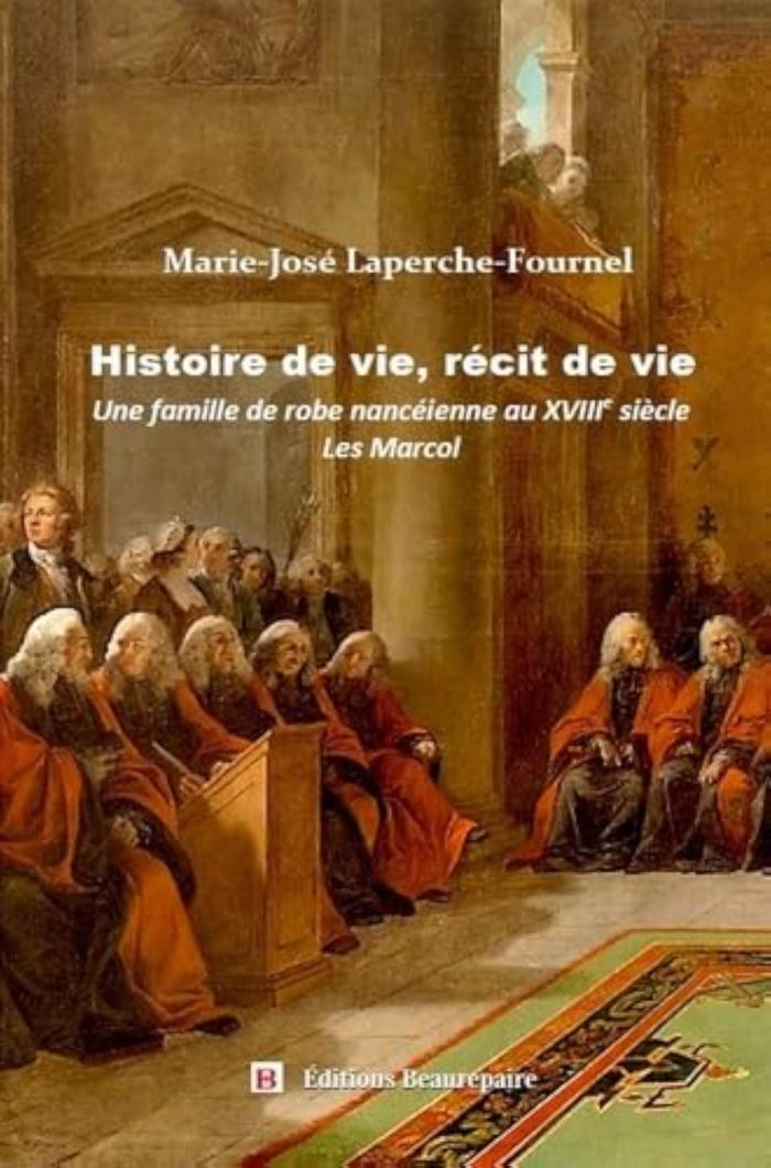 Couverture du livre « HISTOIRE DE VIE, RECIT DE VIE - UNE FAMILLE DE ROBE NANCEIENNE AU 18E SIECLE : LES MARCOL » de M-J Laperche-Fournel, librairie Les Contes Infusés à Corte