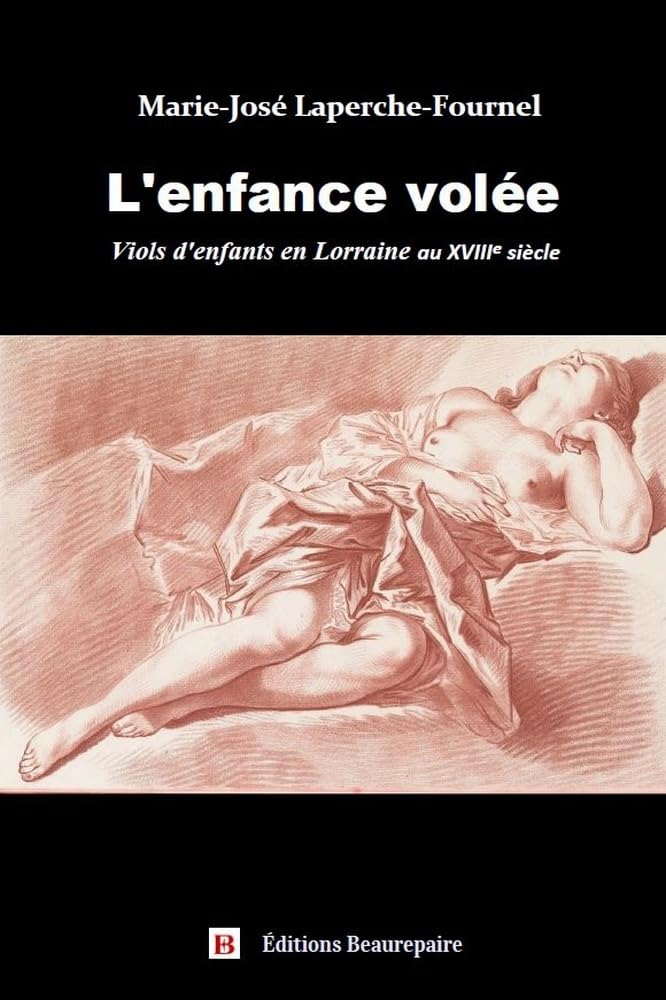 Couverture du livre « L'enfance volée : viols d'enfants en Lorraine au XVIIIe siècle » de Marie-José Laperche-Fournel, librairie Les Contes Infusés à Corte