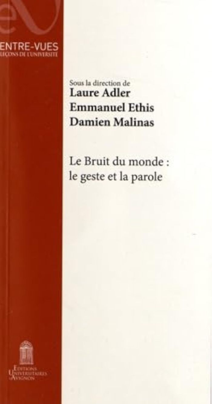 Couverture du livre « Le bruit du monde : le geste et la parole » de Laure Adler, librairie Les Contes Infusés à Corte