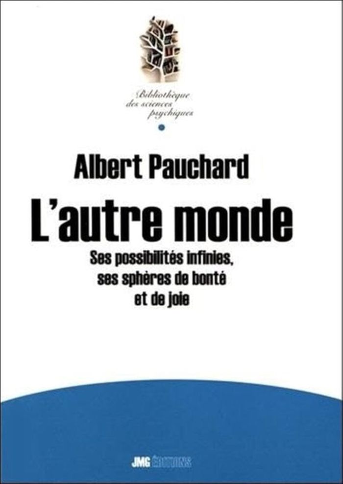 Couverture du livre « L'AUTRE MONDE - SES POSSIBILITES INFINIES, SES SPHERES DE BONTE ET DE JOIE » de Albert Pauchard, librairie Les Contes Infusés à Corte