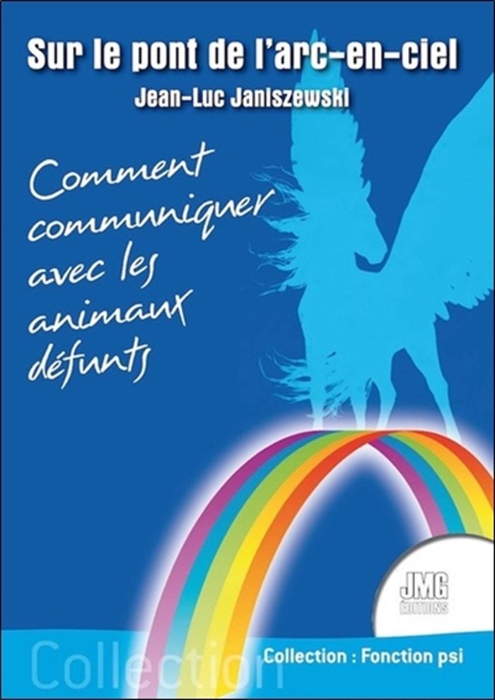 Couverture du livre « SUR LE PONT DE L'ARC-EN-CIEL - COMMENT COMMUNIQUER AVEC LES ANIMAUX DEFUNTS » de Jean-Luc Janiszewski, librairie Les Contes Infusés à Corte