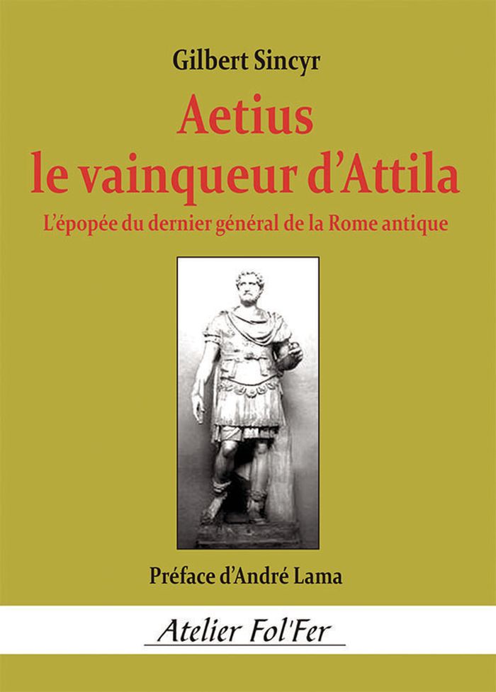 Couverture du livre « Aetius le vainqueur d'Attila : l'épopée du dernier général de la Rome antique » de Gilbert Sincyr, librairie Les Contes Infusés à Corte