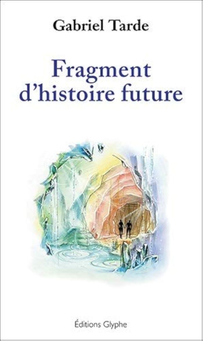 Couverture du livre « FRAGMENT D'HISTOIRE FUTURE » de Gabriel Tarde, librairie Les Contes Infusés à Corte