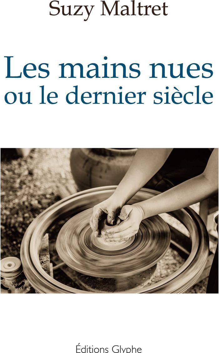 Couverture du livre « LES MAINS NUES OU LE DERNIER SIECLE - ROMAN » de Suzy Maltret, librairie Les Contes Infusés à Corte