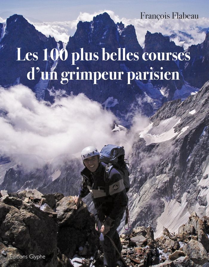 Couverture du livre « LES 100 PLUS BELLES COURSES D'UN GRIMPEUR PARISIEN » de Francois Flabeau, librairie Les Contes Infusés à Corte