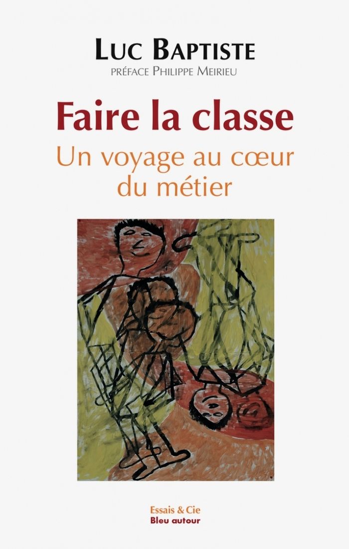 Couverture du livre « Faire la classe : un voyage au coeur du métier » de Luc Baptiste, librairie Les Contes Infusés à Corte