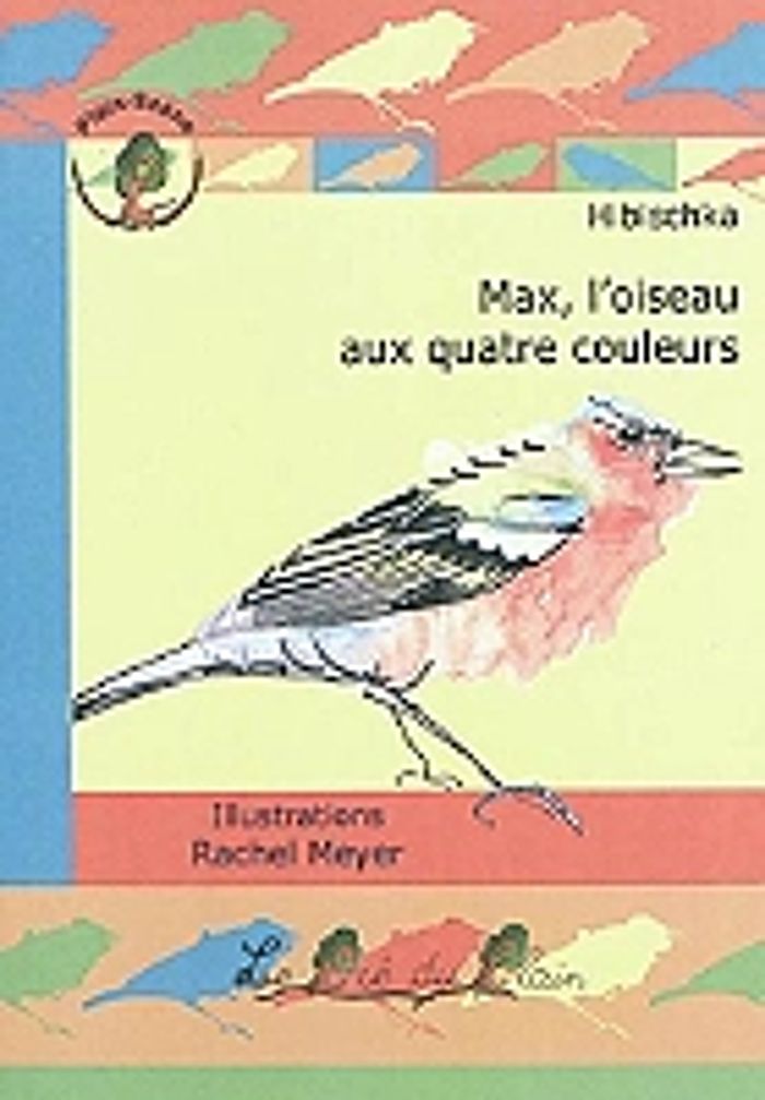 Couverture du livre « MAX, L'OISEAU AUX QUATRE COULEURS » de Hibischka, librairie Les Contes Infusés à Corte