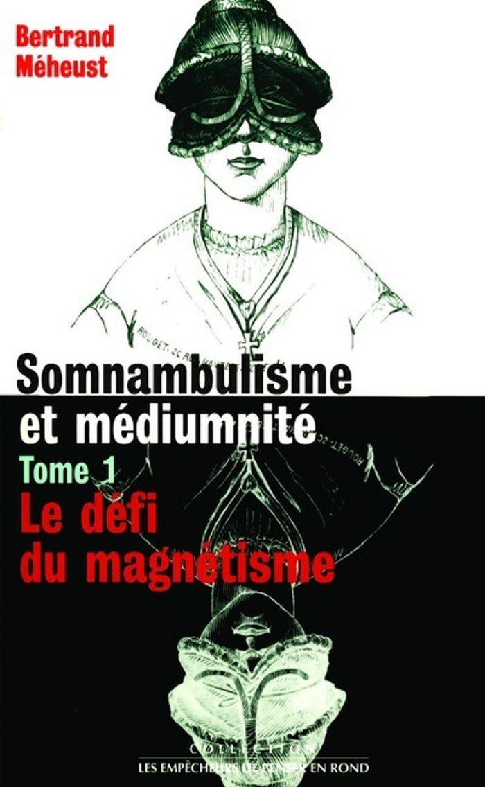 Couverture du livre « IAD - SOMNAMBULISME ET MEDIUMNITE TOME 1 LE DEFI DU MAGNETISME » de Bertrand Meheust, librairie Les Contes Infusés à Corte