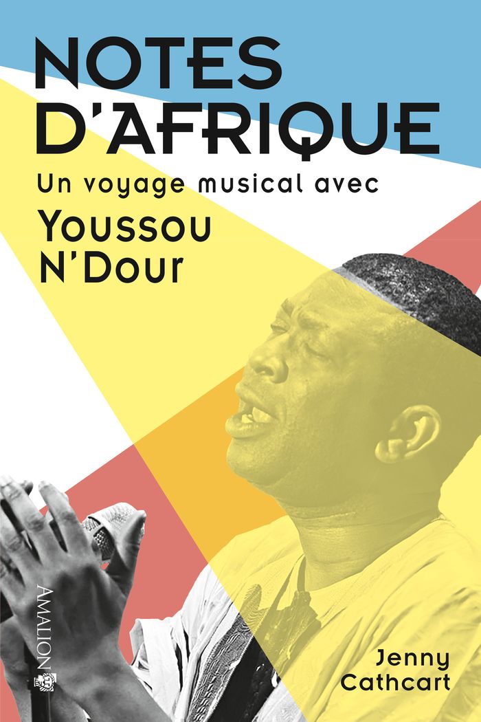 Couverture du livre « NOTES D'AFRIQUE - UN VOYAGE MUSICAL AVEC YOUSSOU N'DOUR » de Jenny Cathcart, librairie Les Contes Infusés à Corte