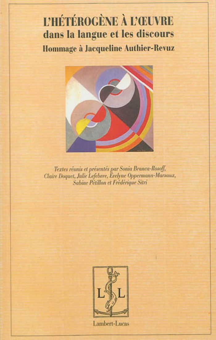 Couverture du livre « L'HETEROGENE A L'OEUVRE DANS LA LANGUE ET LES DISCOURS - HOMMAGE A JACQUELINE AUTHIER-REVUZ » de Sonia Branca, librairie Les Contes Infusés à Corte