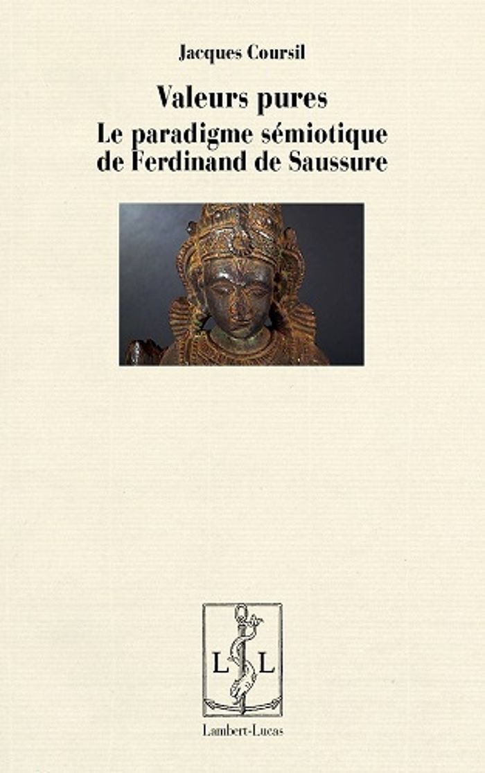 Couverture du livre « VALEURS PURES - LE PARADIGME SEMIOTIQUE DE FERDINAND DE SAUSSURE » de Jacques Coursil, librairie Les Contes Infusés à Corte
