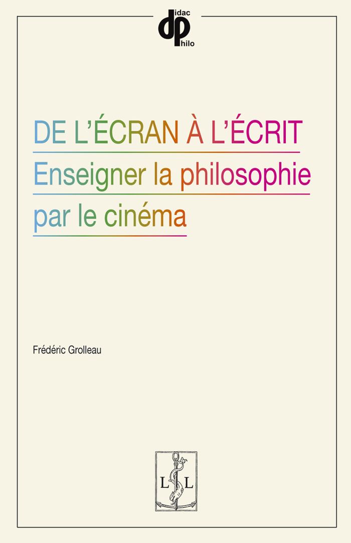 Couverture du livre « DE L'ECRAN A L'ECRIT - ENSEIGNER LA PHILOSOPHIE PAR LE CINEMA » de Frederic Grolleau, librairie Les Contes Infusés à Corte