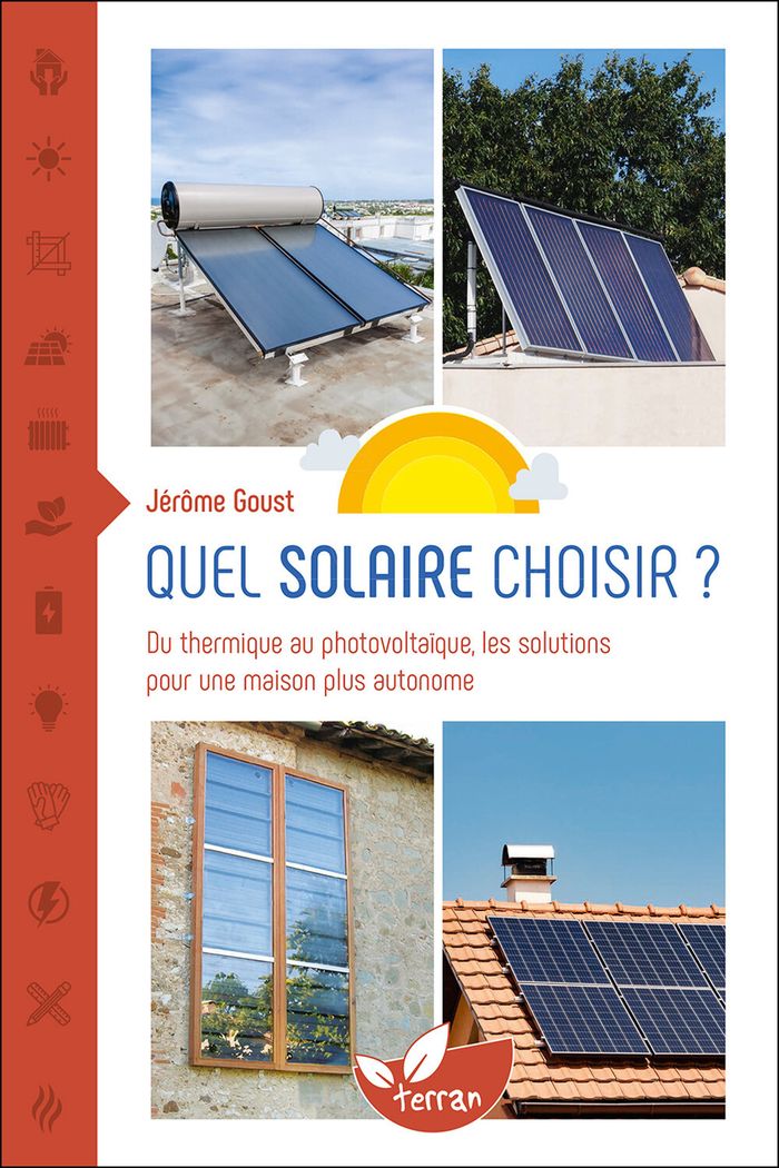 Couverture du livre « Quel solaire choisir ? : du thermique au photovoltaïque, les solutions pour une maison plus autonome » de Jérôme Goust, librairie Les Contes Infusés à Corte
