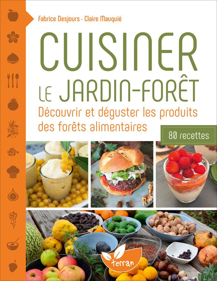 Couverture du livre « Cuisiner le jardin-forêt : découvrir et déguster les produits des forêts alimentaires » de Fabrice Desjours, librairie Les Contes Infusés à Corte