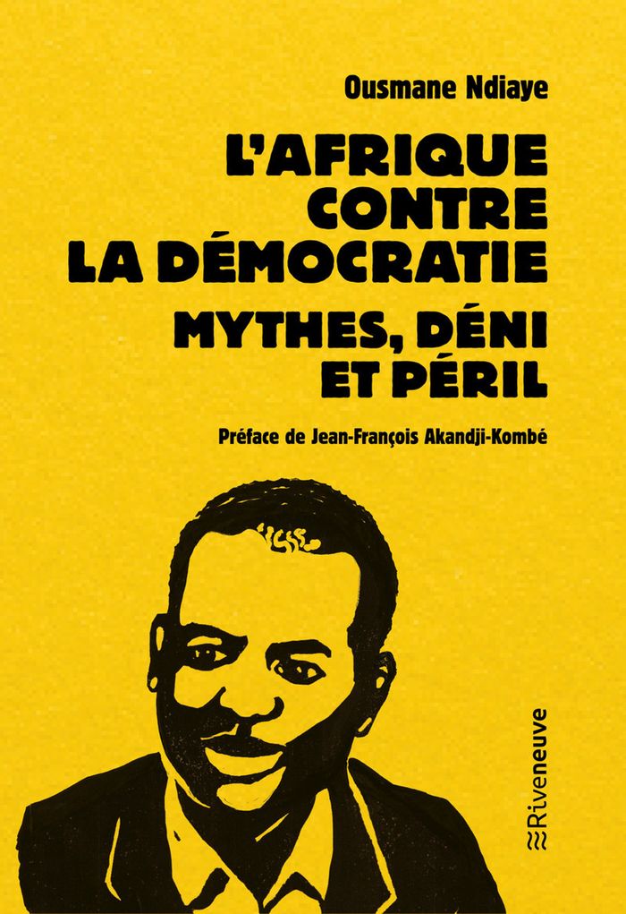 Couverture du livre « L'Afrique contre la démocratie : mythes, déni et péril » de Ousmane Ndiaye, librairie Les Contes Infusés à Corte