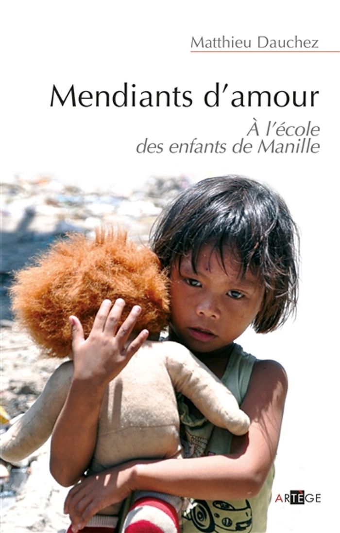 Couverture du livre « MENDIANTS D'AMOUR - A L'ECOLE DES ENFANTS DE MANILLE » de Matthieu Dauchez, librairie Les Contes Infusés à Corte