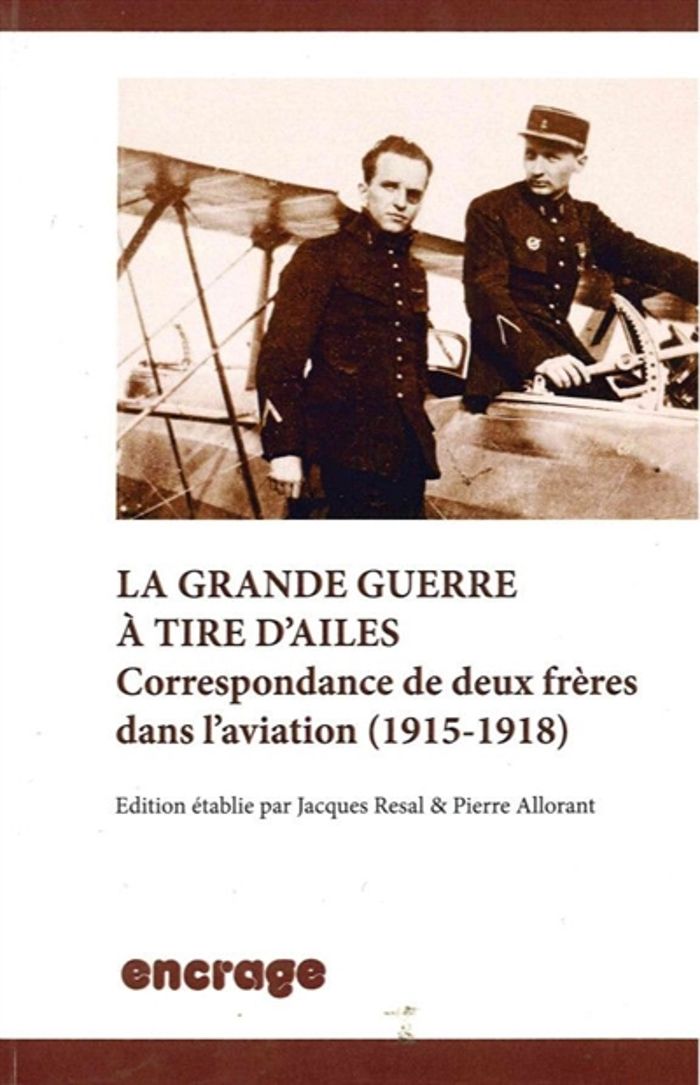Couverture du livre « LA GRANDE GUERRE A TIRE D'AILES - CORRESPONDANCE DE DEUX FRERES DANS L'AVIATION (1915-1918) » de Pierre Allorant, librairie Les Contes Infusés à Corte