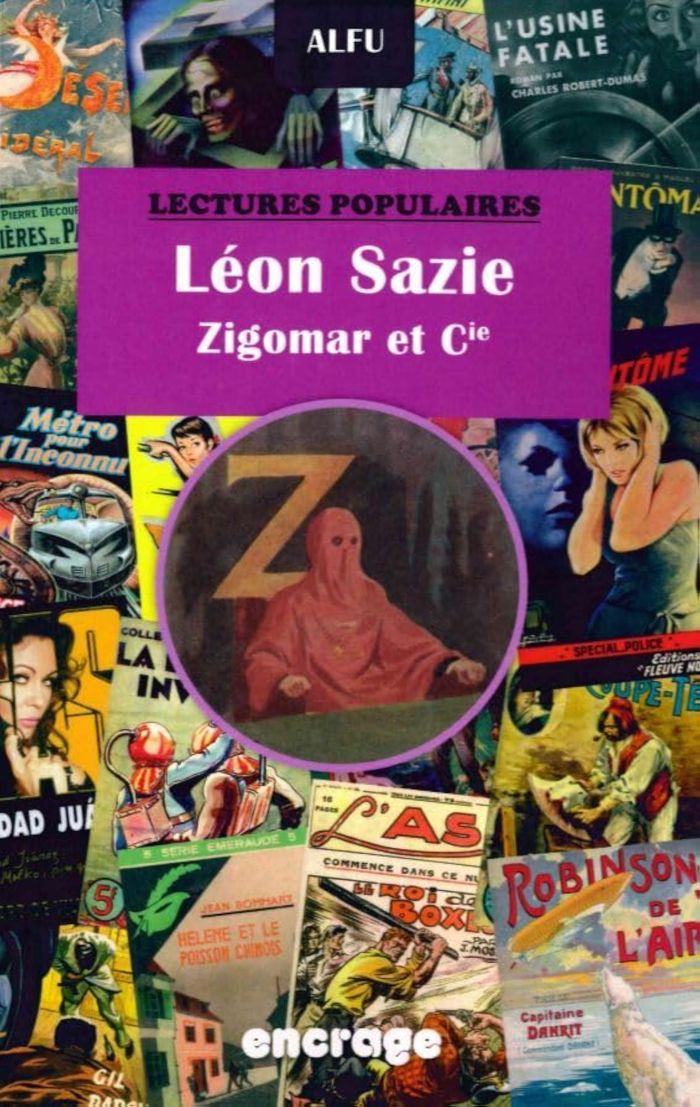 Couverture du livre « LEON SAZIE - ZIGOMAR ET CIE - CRIMINELS ET POLICIERS MODERNES DANS LE ROMAN POPULAIRE (1906-1938) » de Alfu, librairie Les Contes Infusés à Corte