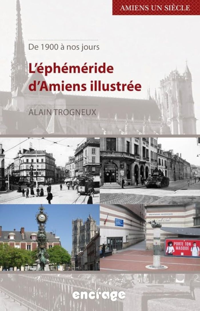 Couverture du livre « L' EPHEMERIDE D'AMIENS ILLUSTREE - DE 1900 A NOS JOURS » de Alain Trogneux, librairie Les Contes Infusés à Corte