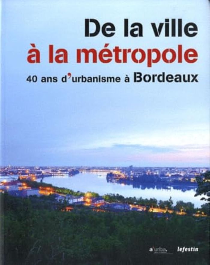 Couverture du livre « DE LA VILLE A LA METROPOLE - 40 ANS D'URBANISME A BORDEAUX » de Robert Lucante, librairie Les Contes Infusés à Corte
