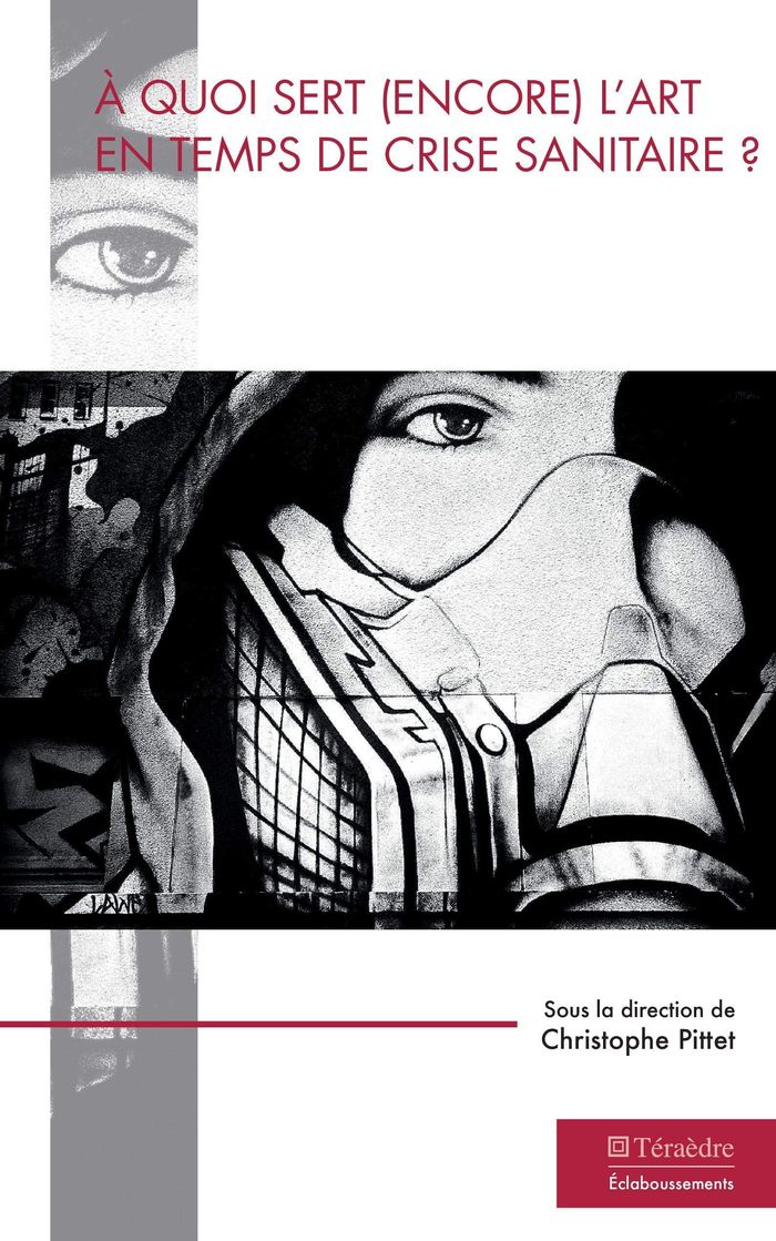 Couverture du livre « A QUOI SERT (ENCORE) L'ART EN TEMPS DE CRISE SANITAIRE ? » de Christophe Pittet, librairie Les Contes Infusés à Corte