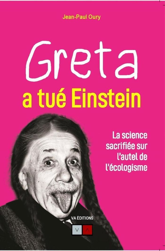 Couverture du livre « GRETA A TUE EINSTEIN - LA SCIENCE SACRIFIEE SUR L'AUTEL DE L'ECOLOGISME » de Jean-Paul Oury, librairie Les Contes Infusés à Corte