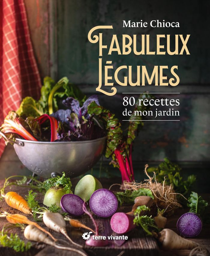 Couverture du livre « Fabuleux légumes : 80 recettes de mon jardin » de Marie Chioca, librairie Les Contes Infusés à Corte