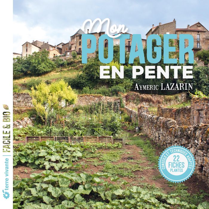 Couverture du livre « Mon potager en pente : conseils et techniques adaptés... » de Aymeric Lazarin, librairie Les Contes Infusés à Corte