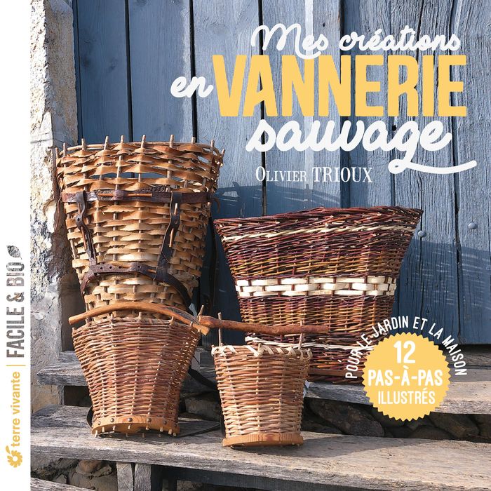 Couverture du livre « Mes créations en vannerie sauvage : pour le jardin et la maison » de Olivier Trioux, librairie Les Contes Infusés à Corte