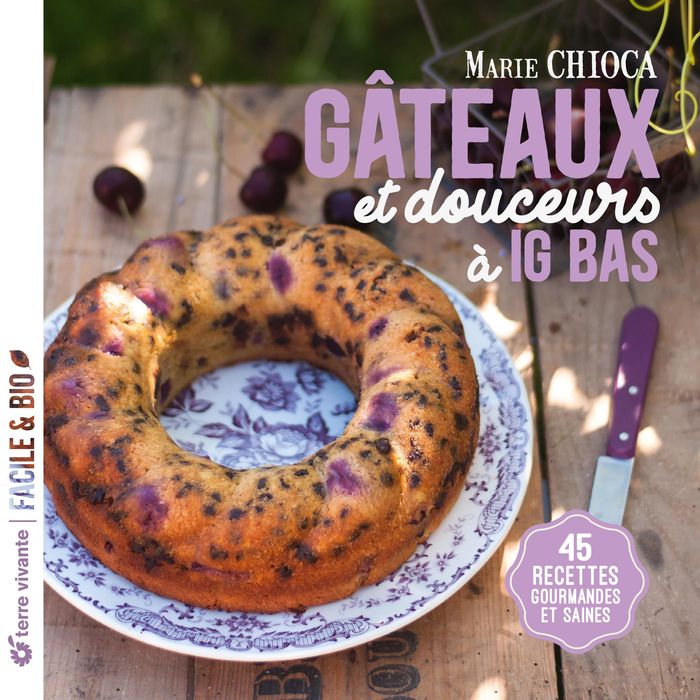 Couverture du livre « Gâteaux et douceurs à IG bas : 45 recettes gourmandes et saines » de Marie Chioca, librairie Les Contes Infusés à Corte