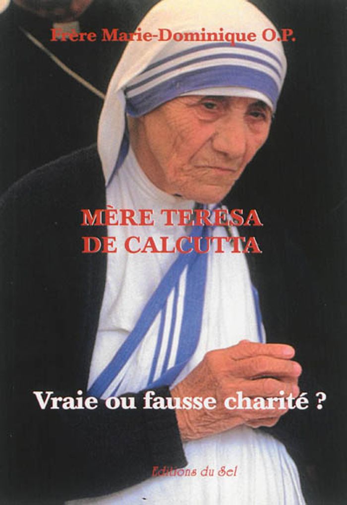 Couverture du livre « MERE TERESA DE CALCUTTA - VRAIE OU FAUSSE CHARITE ? », librairie Les Contes Infusés à Corte