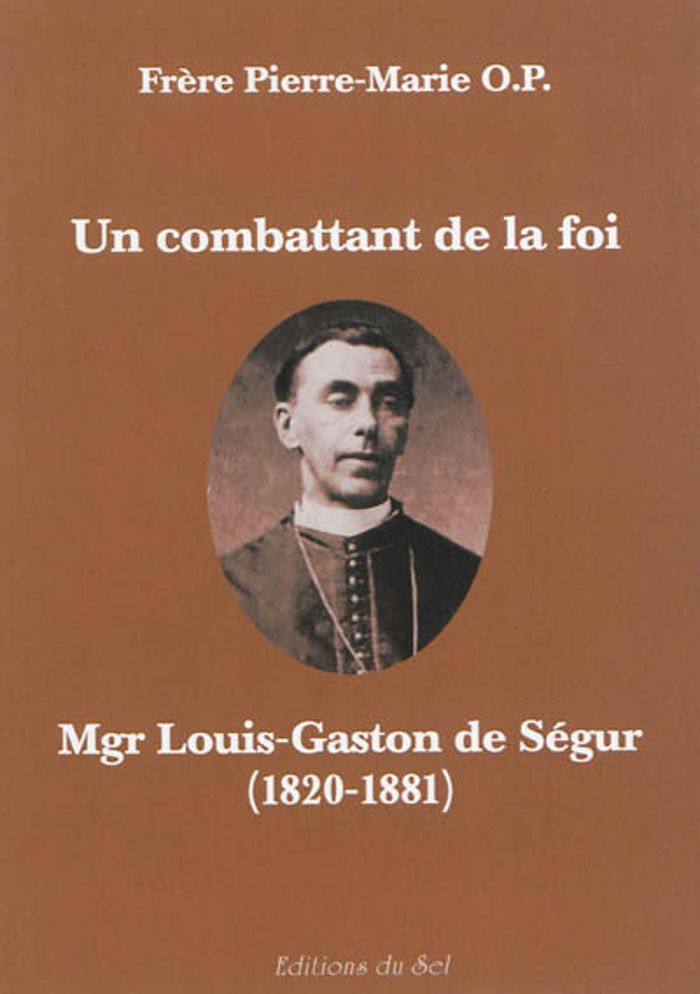 Couverture du livre « UN COMBATTANT DE LA FOI. MGR LOUIS-GASTON DE SEGUR (1820-1881) » de O.P. (f Pierre-Marie, librairie Les Contes Infusés à Corte