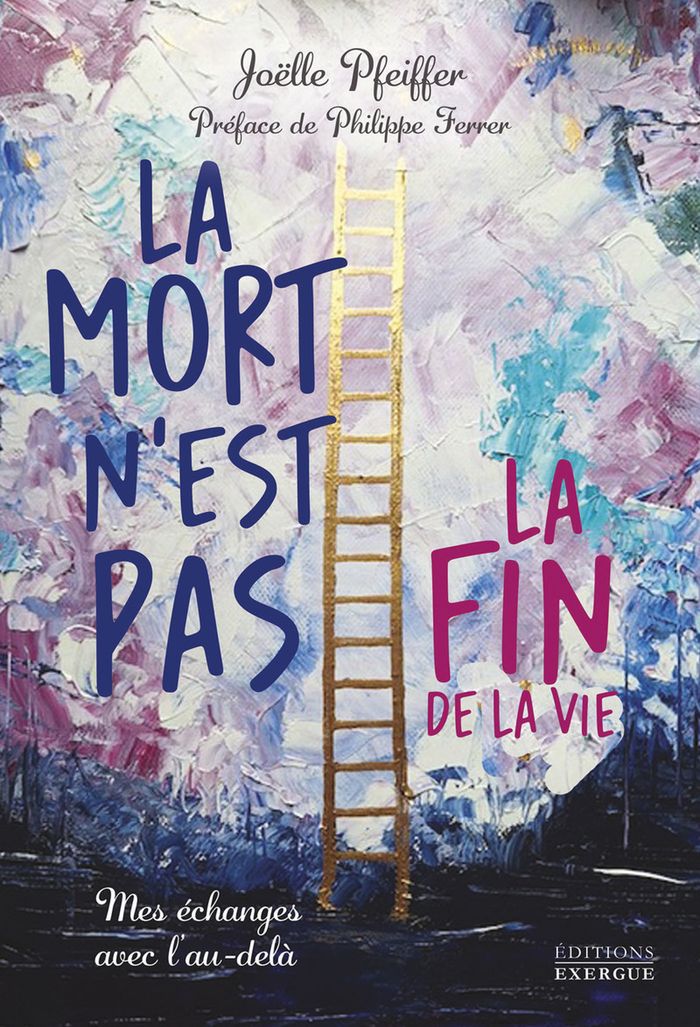 Couverture du livre « La mort n'est pas la fin de la vie : mes échanges avec l'au-delà » de Joëlle Pfeiffer, librairie Les Contes Infusés à Corte