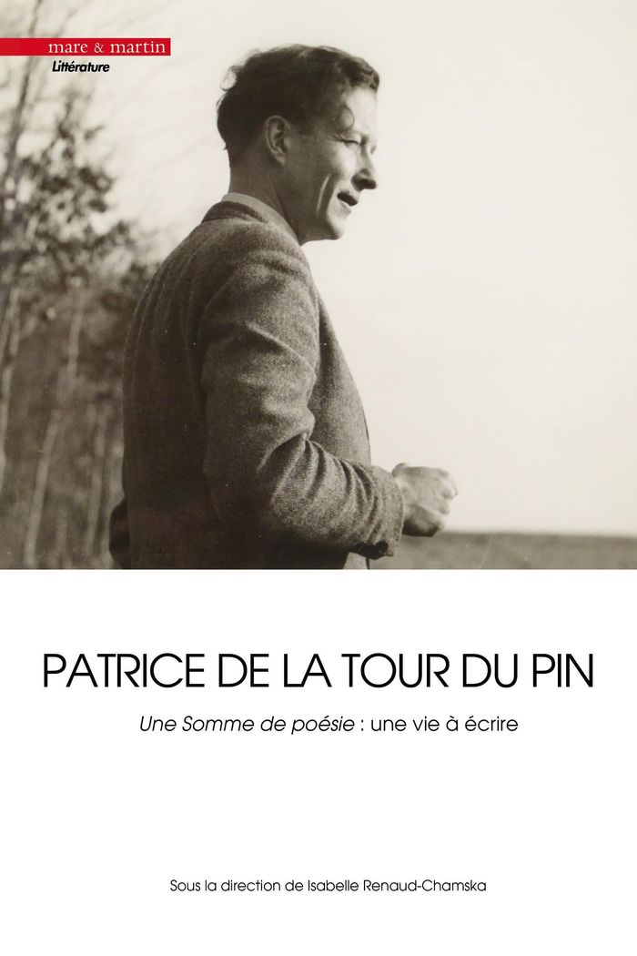 Couverture du livre « PATRICE DE LA TOUR DU PIN (1911-1975) - UNE SOMME DE POESIE : UNE VIE A ECRIRE », librairie Les Contes Infusés à Corte