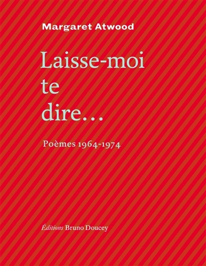 Couverture du livre « Laisse-moi te dire : poèmes 1964-1974 » de Margaret Atwood, librairie Les Contes Infusés à Corte