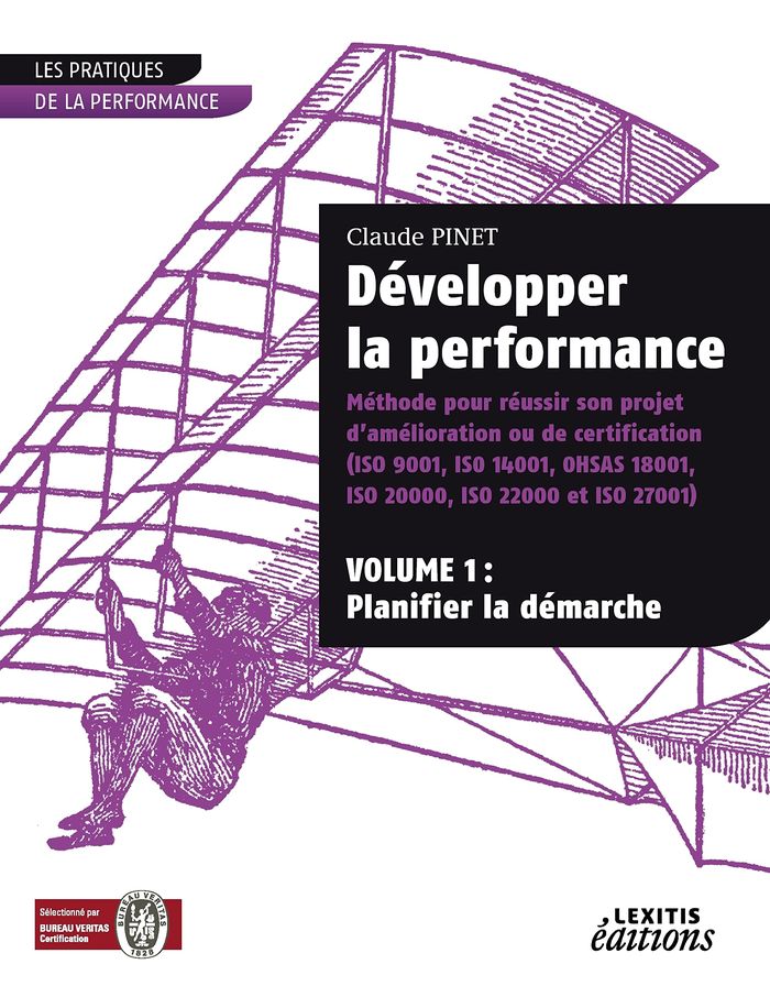 Couverture du livre « DEVELOPPER LA PERFORMANCE METHODE POUR REUSSIR SON PROJET D'AMELIORATION OU DE CERTIFICATION (ISO 90 » de Claude Pinet, librairie Les Contes Infusés à Corte