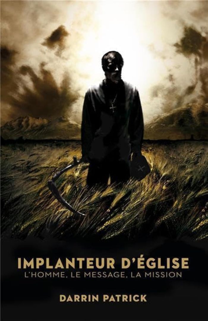 Couverture du livre « IMPLANTEUR D'EGLISE - LHOMME, LE MESSAGE, LA MISSION » de Darrin Patrick, librairie Les Contes Infusés à Corte